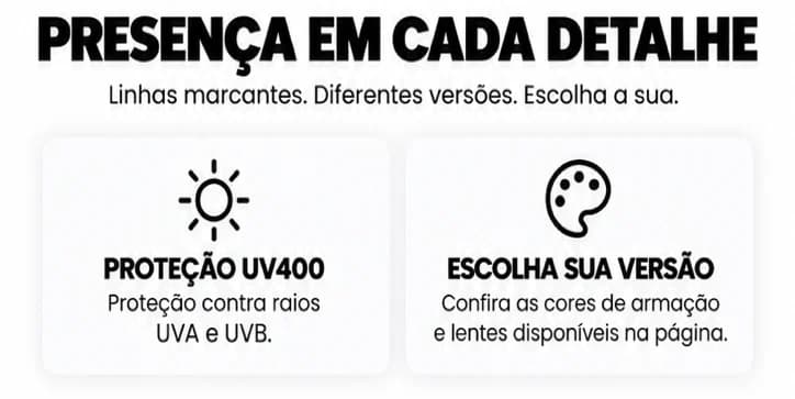 Presença em cada detalhe: proteção UV400. Escolha sua versão.